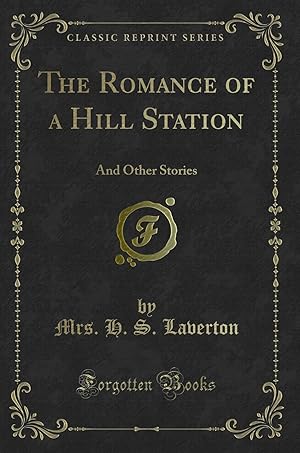 Image du vendeur pour The Romance of a Hill Station: And Other Stories (Classic Reprint) mis en vente par Forgotten Books