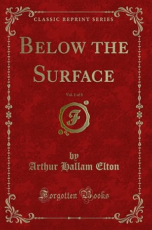 Image du vendeur pour Below the Surface, Vol. 1 of 3 (Classic Reprint) mis en vente par Forgotten Books