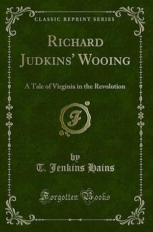 Immagine del venditore per Richard Judkins' Wooing: A Tale of Virginia in the Revolution (Classic Reprint) venduto da Forgotten Books