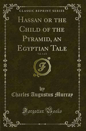 Seller image for Hassan or the Child of the Pyramid, an Egyptian Tale, Vol. 1 of 2 for sale by Forgotten Books