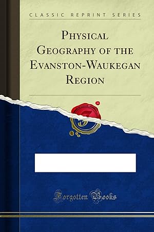 Seller image for Physical Geography of the Evanston-Waukegan Region (Classic Reprint) for sale by Forgotten Books