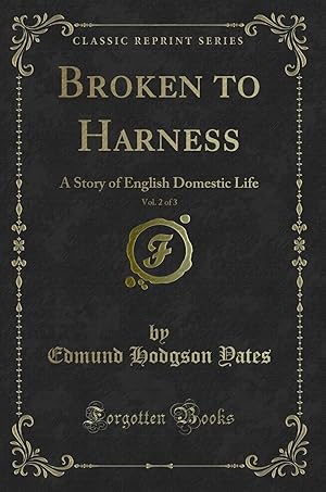 Image du vendeur pour Broken to Harness, Vol. 2 of 3: A Story of English Domestic Life mis en vente par Forgotten Books
