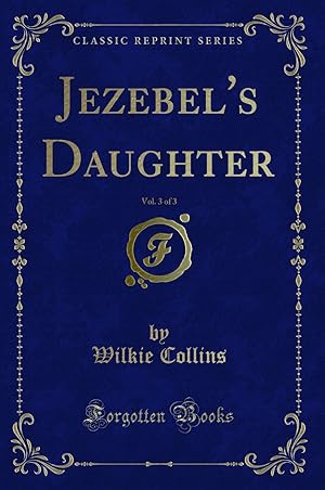 Immagine del venditore per Jezebel's Daughter, Vol. 3 of 3 (Classic Reprint) venduto da Forgotten Books