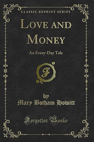 Image du vendeur pour Love and Money: An Every-Day Tale (Classic Reprint) mis en vente par Forgotten Books