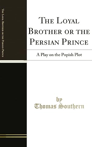 Image du vendeur pour The Loyal Brother or the Persian Prince: A Play on the Popish Plot mis en vente par Forgotten Books