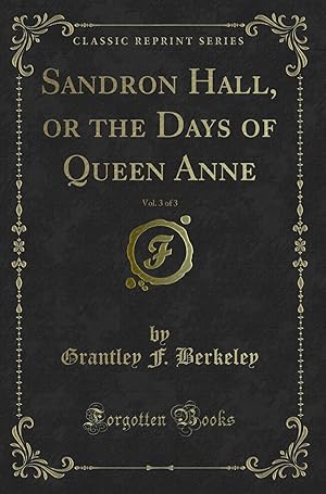 Bild des Verkufers fr Sandron Hall, or the Days of Queen Anne, Vol. 3 of 3 (Classic Reprint) zum Verkauf von Forgotten Books