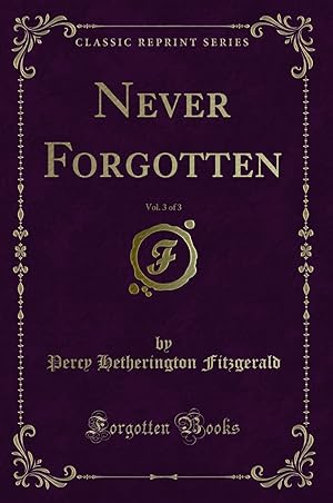 Imagen del vendedor de Never Forgotten, Vol. 3 of 3 (Classic Reprint) a la venta por Forgotten Books