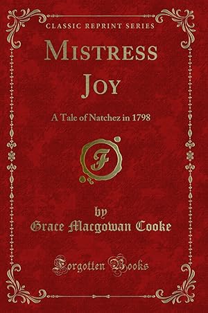 Image du vendeur pour Mistress Joy: A Tale of Natchez in 1798 (Classic Reprint) mis en vente par Forgotten Books