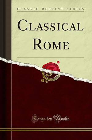 Imagen del vendedor de Classical Rome (Classic Reprint) a la venta por Forgotten Books