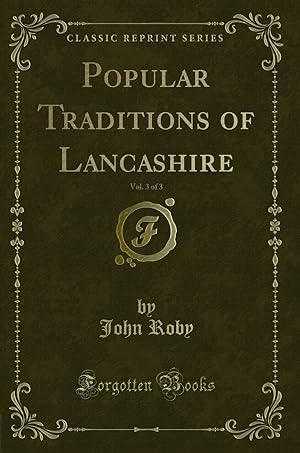 Imagen del vendedor de Popular Traditions of Lancashire, Vol. 3 of 3 (Classic Reprint) a la venta por Forgotten Books