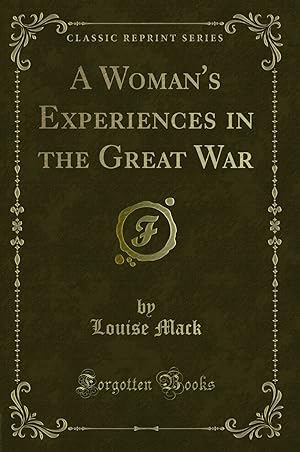Bild des Verkufers fr A Woman's Experiences in the Great War (Classic Reprint) zum Verkauf von Forgotten Books