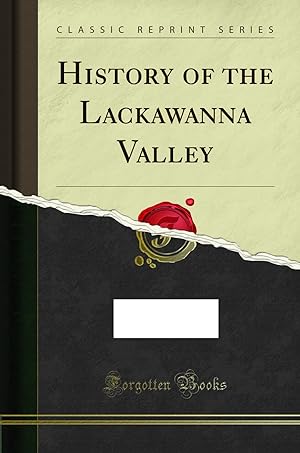 Imagen del vendedor de History of the Lackawanna Valley (Classic Reprint) a la venta por Forgotten Books