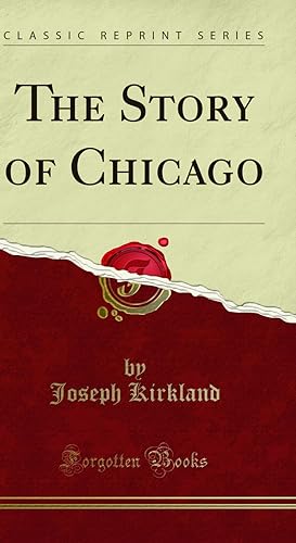 Bild des Verkufers fr The Story of Chicago (Classic Reprint) zum Verkauf von Forgotten Books