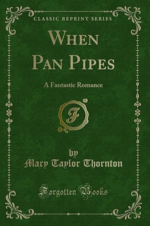 Seller image for When Pan Pipes: A Fantastic Romance (Classic Reprint) for sale by Forgotten Books