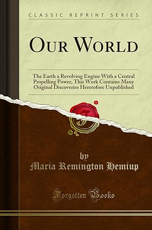 Image du vendeur pour Our World: The Earth a Revolving Engine With a Central Propelling Power mis en vente par Forgotten Books