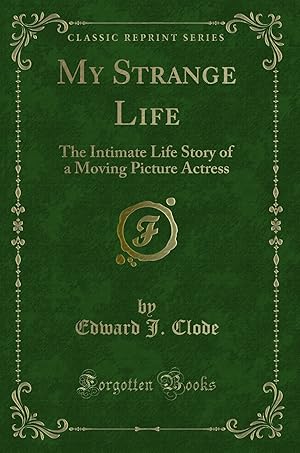 Image du vendeur pour My Strange Life: The Intimate Life Story of a Moving Picture Actress mis en vente par Forgotten Books