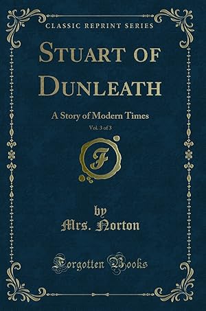 Imagen del vendedor de Stuart of Dunleath, Vol. 3 of 3: A Story of Modern Times (Classic Reprint) a la venta por Forgotten Books