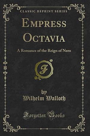 Seller image for Empress Octavia: A Romance of the Reign of Nero (Classic Reprint) for sale by Forgotten Books