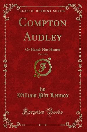 Immagine del venditore per Compton Audley, Vol. 1 of 3: Or Hands Not Hearts (Classic Reprint) venduto da Forgotten Books