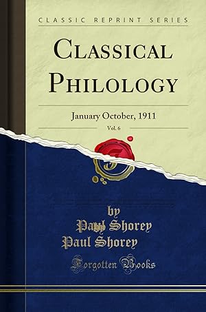 Seller image for Classical Philology, Vol. 6: January October, 1911 (Classic Reprint) for sale by Forgotten Books