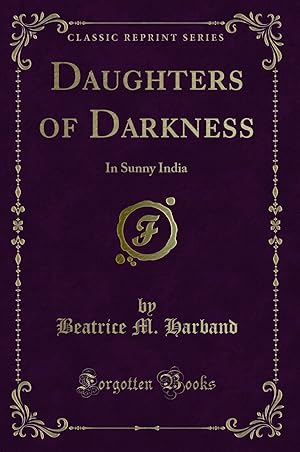 Imagen del vendedor de Daughters of Darkness: In Sunny India (Classic Reprint) a la venta por Forgotten Books