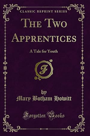 Bild des Verkufers fr The Two Apprentices: A Tale for Youth (Classic Reprint) zum Verkauf von Forgotten Books