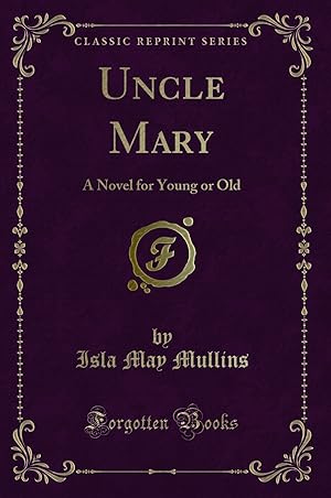 Immagine del venditore per Uncle Mary: A Novel for Young or Old (Classic Reprint) venduto da Forgotten Books