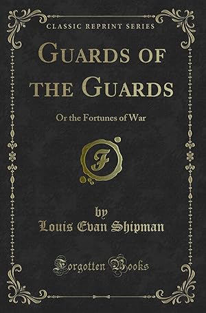 Imagen del vendedor de Guards of the Guards: Or the Fortunes of War (Classic Reprint) a la venta por Forgotten Books