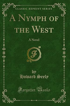 Imagen del vendedor de A Nymph of the West: A Novel (Classic Reprint) a la venta por Forgotten Books