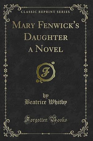 Image du vendeur pour Mary Fenwick's Daughter a Novel (Classic Reprint) mis en vente par Forgotten Books