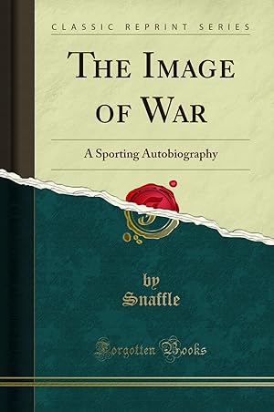 Bild des Verkufers fr The Image of War: A Sporting Autobiography (Classic Reprint) zum Verkauf von Forgotten Books
