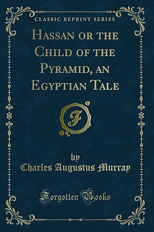 Imagen del vendedor de Hassan or the Child of the Pyramid, an Egyptian Tale (Classic Reprint) a la venta por Forgotten Books