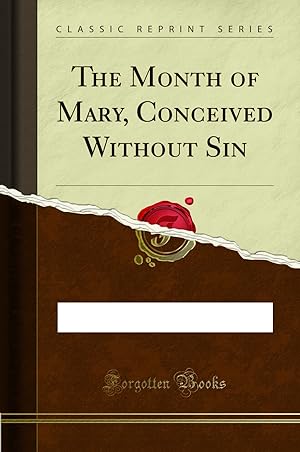 Seller image for The Month of Mary, Conceived Without Sin (Classic Reprint) for sale by Forgotten Books