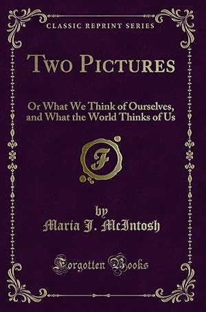 Image du vendeur pour Two Pictures: Or What We Think of Ourselves, and What the World Thinks of Us mis en vente par Forgotten Books