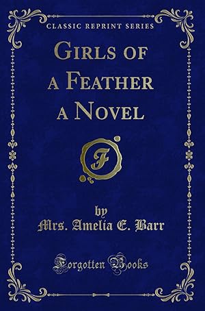 Seller image for Girls of a Feather a Novel (Classic Reprint) for sale by Forgotten Books
