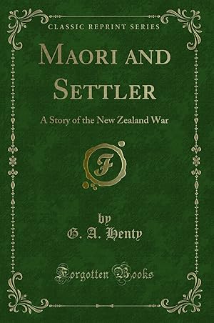 Seller image for Maori and Settler: A Story of the New Zealand War (Classic Reprint) for sale by Forgotten Books