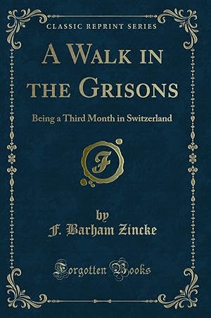 Bild des Verkufers fr A Walk in the Grisons: Being a Third Month in Switzerland (Classic Reprint) zum Verkauf von Forgotten Books