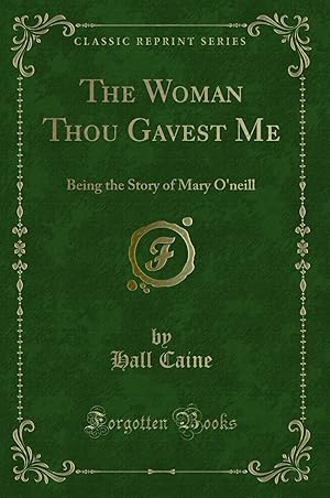 Bild des Verkufers fr The Woman Thou Gavest Me: Being the Story of Mary O'neill (Classic Reprint) zum Verkauf von Forgotten Books