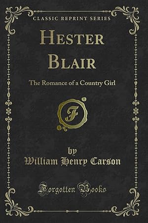 Image du vendeur pour Hester Blair: The Romance of a Country Girl (Classic Reprint) mis en vente par Forgotten Books