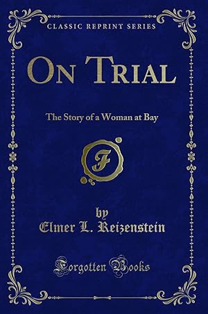 Image du vendeur pour On Trial: The Story of a Woman at Bay (Classic Reprint) mis en vente par Forgotten Books
