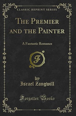 Seller image for The Premier and the Painter: A Fantastic Romance (Classic Reprint) for sale by Forgotten Books