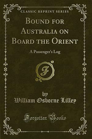 Image du vendeur pour Bound for Australia on Board the Orient: A Passenger's Log (Classic Reprint) mis en vente par Forgotten Books