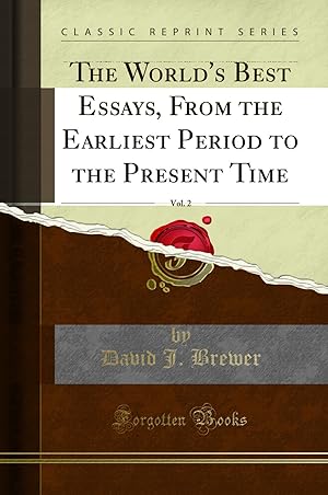 Image du vendeur pour The World's Best Essays, From the Earliest Period to the Present Time, Vol. 2 mis en vente par Forgotten Books