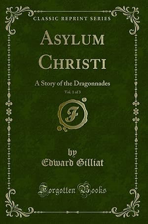 Imagen del vendedor de Asylum Christi, Vol. 1 of 3: A Story of the Dragonnades (Classic Reprint) a la venta por Forgotten Books