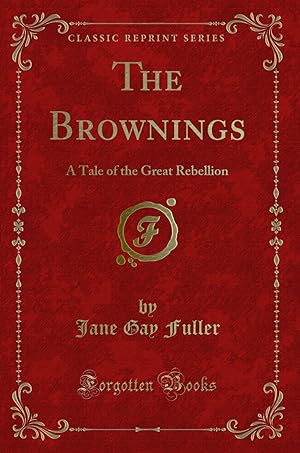 Seller image for The Brownings: A Tale of the Great Rebellion (Classic Reprint) for sale by Forgotten Books