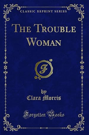 Seller image for The Trouble Woman (Classic Reprint) for sale by Forgotten Books