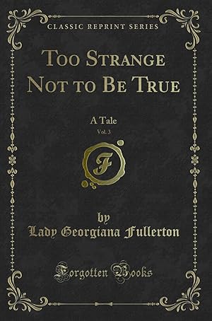 Imagen del vendedor de Too Strange Not to Be True, Vol. 3: A Tale (Classic Reprint) a la venta por Forgotten Books