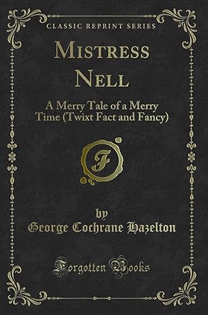 Seller image for Mistress Nell: A Merry Tale of a Merry Time (Twixt Fact and Fancy) for sale by Forgotten Books