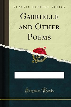 Image du vendeur pour Gabrielle and Other Poems (Classic Reprint) mis en vente par Forgotten Books