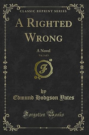 Image du vendeur pour A Righted Wrong, Vol. 3 of 3: A Novel (Classic Reprint) mis en vente par Forgotten Books